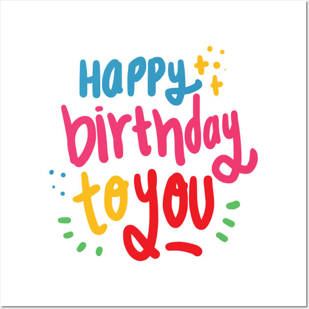 Happy Birthday to You Happy Birthday To You Posters and Art